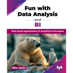 Fun with Data Analysis and BI: Real-world applications of analytical techniques (English Edition)