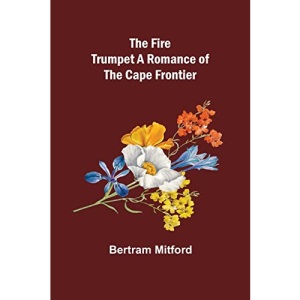 The Fire Trumpet A Romance of the Cape Frontier
