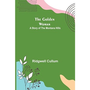 The Golden Woman: A Story of the Montana Hills