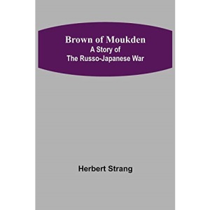 Brown of Moukden: A Story of the Russo-Japanese War