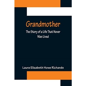 Grandmother: The Story of a Life That Never Was Lived