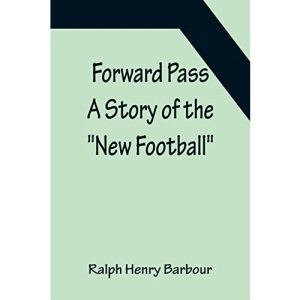 Forward Pass A Story of the New Football