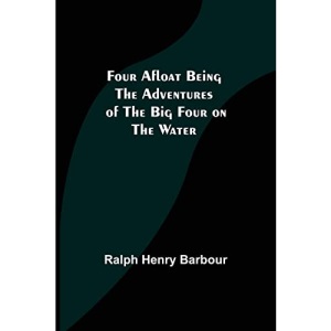 Four Afloat Being the Adventures of the Big Four on the Water