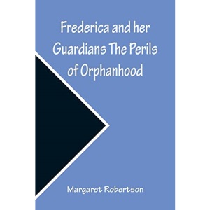 Frederica and her Guardians The Perils of Orphanhood
