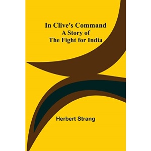 In Clive's Command; A Story of the Fight for India