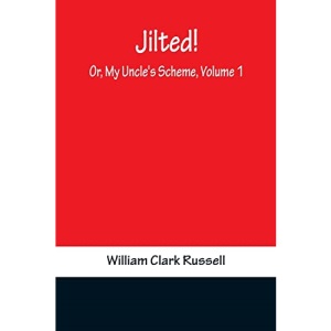 Jilted! Or, My Uncle's Scheme, Volume 1