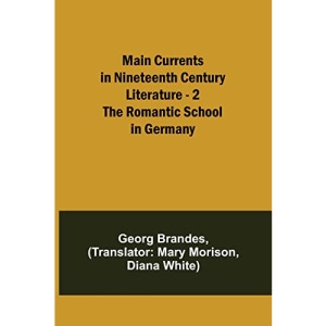 Main Currents in Nineteenth Century Literature - 2. The Romantic School in Germany