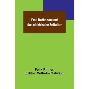 Emil Rathenau und das elektrische Zeitalter