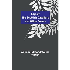 Lays of the Scottish Cavaliers and Other Poems