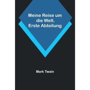 Meine Reise um die Welt. Erste Abteilung