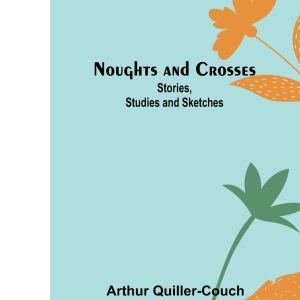 Noughts and Crosses: Stories, Studies and Sketches