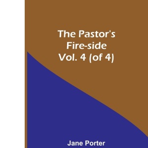 The Pastor's Fire-side Vol. 4 (of 4)