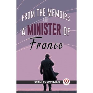 From the Memoirs of a Minister of France