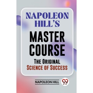 Napoleon HillS Master Course the Original Science of Success