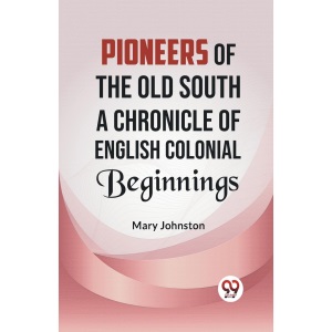 Pioneers of the Old South a Chronicle of English Colonial Beginnings