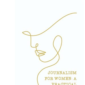 Journalism for Women A Practical Guide (Edition2024)