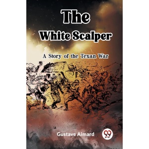 The White ScalperA Tale of the Texan War (Edition2023)