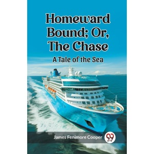 Homeward Bound; Or, the ChaseA Tale of the Sea (Edition2023)