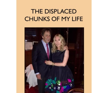 THE DISPLACED CHUNKS OF MY LIFE: A Memoir