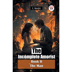 The Incomplete Amorist Book II the Man