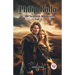 Philip Rollo or, the Scottish Musketeers