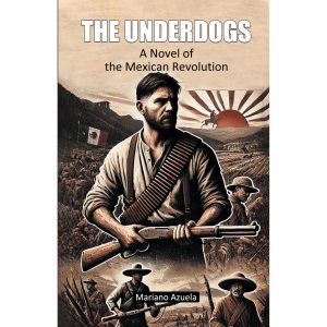 The UnderdogsA Novel of the Mexican Revolution (Edition2024)
