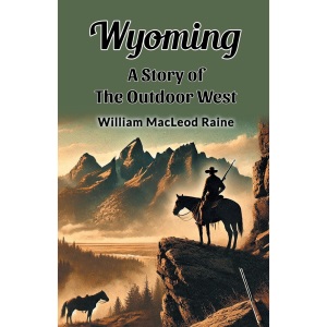 Wyoming A Story of the Outdoor West