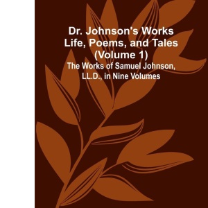Chinese Poems (Edition1): Life, Poems, and Tales (Volume 1); The Works of Samuel Johnson, LL.D., in Nine Volumes