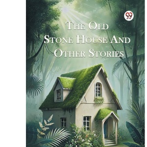 The Old Stone House and Other Stories