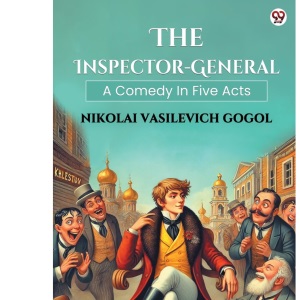 The Inspector-GeneralA Comedy In Five Acts (Edition1)
