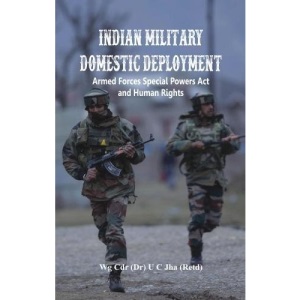 Indian Military Domestic Deployment: Armed Forces Special Powers Act and Human Rights