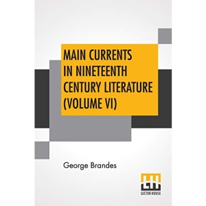 Main Currents In Nineteenth Century Literature (Volume VI): Young Germany, Transl. By Diana White, Mary Morison (In Six Volumes)