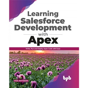 Learning Salesforce Development with Apex: Write, Run and Deploy Apex Code with Ease (English Edition)
