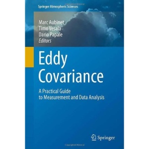 Eddy Covariance: A Practical Guide to Measurement and Data Analysis (Springer Atmospheric Sciences)