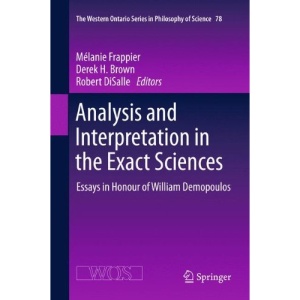 Analysis and Interpretation in the Exact Sciences: Essays in Honour of William Demopoulos (The Western Ontario Series in Philosophy of Science)