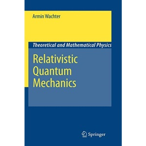 Relativistic Quantum Mechanics (Theoretical and Mathematical Physics)
