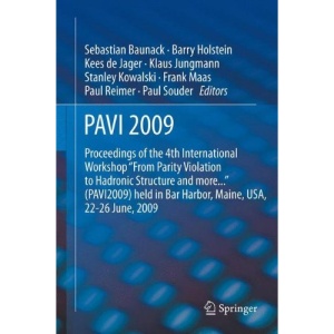 PAVI09: Proceedings of the 4th International Workshop From Parity Violation to Hadronic Structure and more... held in Bar Harbor, Maine, USA, 22-26 June 2009