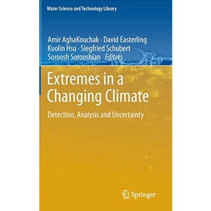 Extremes in a Changing Climate: Detection, Analysis and Uncertainty: 65 (Water Science and Technology Library)