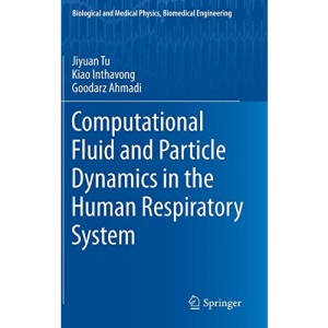 Computational Fluid and Particle Dynamics in the Human Respiratory System (Biological and Medical Physics, Biomedical Engineering)