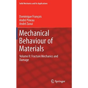 Mechanical Behaviour of Materials: Volume II: Fracture Mechanics and Damage: 191 (Solid Mechanics and Its Applications)