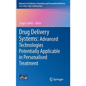 Drug Delivery Systems: Advanced Technologies Potentially Applicable in Personalised Treatment: 4 (Advances in Predictive, Preventive and Personalised Medicine)