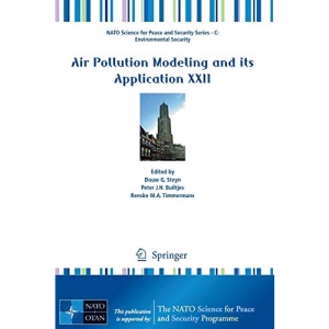 Air Pollution Modeling and its Application XXII: (NATO Science for Peace and Security Series - C: Environment Security) (NATO Science for Peace and Security Series C: Environmental Security)