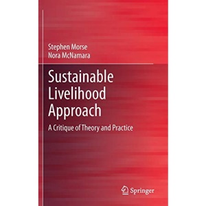 Sustainable Livelihood Approach: A Critique of Theory and Practice