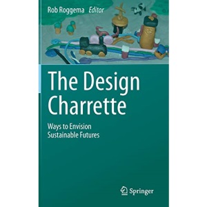 The Design Charrette: Ways to Envision Sustainable Futures