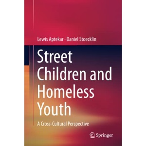 Street Children and Homeless Youth: A Cross-Cultural Perspective