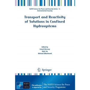 Transport and Reactivity of Solutions in Confined Hydrosystems (NATO Science for Peace and Security Series C: Environmental Security)
