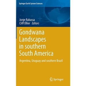 Gondwana Landscapes in southern South America: Argentina, Uruguay and southern Brazil (Springer Earth System Sciences)