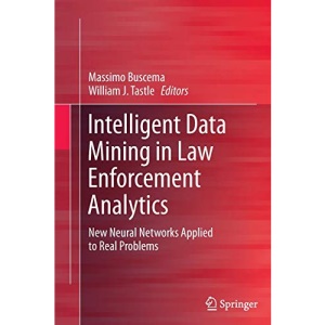 Intelligent Data Mining in Law Enforcement Analytics: New Neural Networks Applied to Real Problems