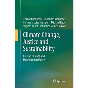 Climate Change, Justice and Sustainability: Linking Climate and Development Policy