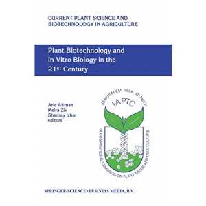 Plant Biotechnology and In Vitro Biology in the 21st Century: Proceedings of the IXth International Congress of the International Association of Plant ... Science and Biotechnology in Agriculture)